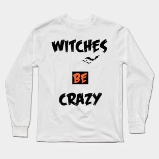 witches be crazy halloween Long Sleeve T-Shirt